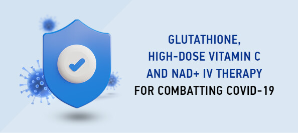 Glutathione, High-Dose Vitamin C and NAD+ IV Therapy for Combatting Covid-19