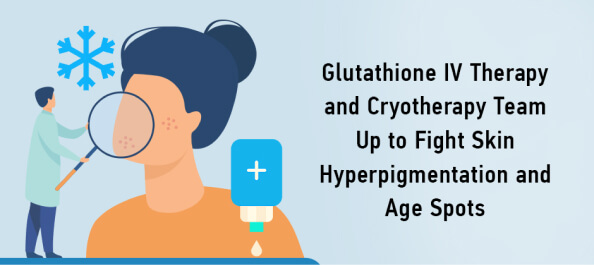 Glutathione IV Therapy and Cryotherapy Team Up to Fight Skin Hyperpigmentation and Age Spots