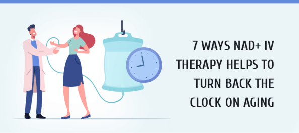 7 Ways NAD+ IV Therapy Helps to Turn Back the Clock on Aging