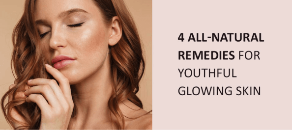 4 All-Natural Remedies for Youthful Glowing Skin