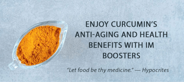 Enjoy Curcumin’s Anti-Aging and Health Benefits with IM Boosters