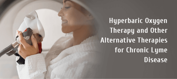 Hyperbaric Oxygen Therapy and Other Alternative Therapies for Chronic Lyme Disease