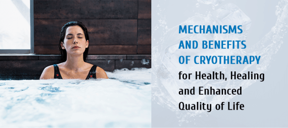 Mechanisms and Benefits of Cryotherapy for Health, Healing and Enhanced Quality of Life