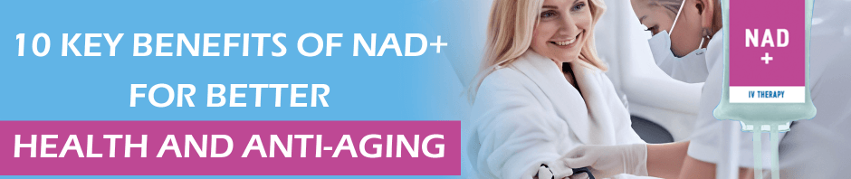 10 Key Benefits of NAD+ for Better Health and Anti-Aging